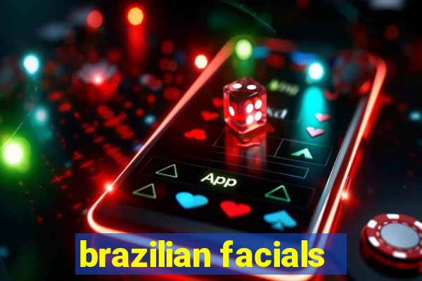 brazilian facials